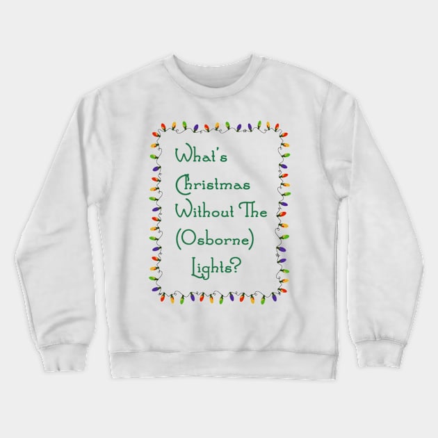 What's Christmas Without The Osborne Lights? Crewneck Sweatshirt by DoctorDisney